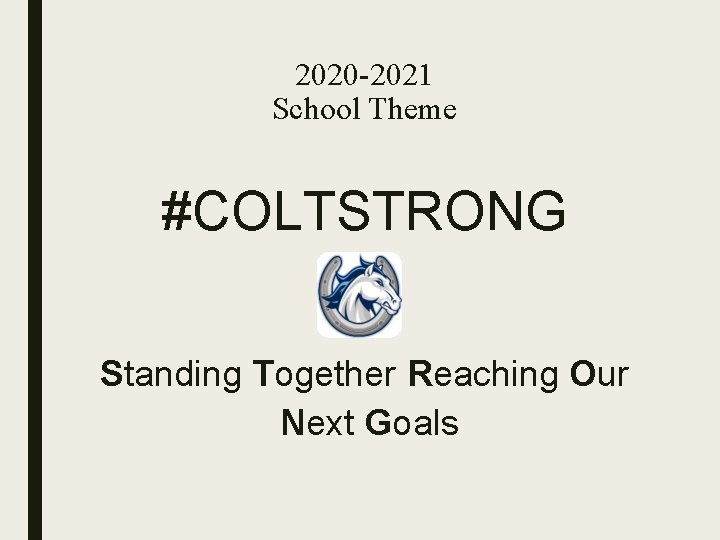 2020 -2021 School Theme #COLTSTRONG Standing Together Reaching Our Next Goals 