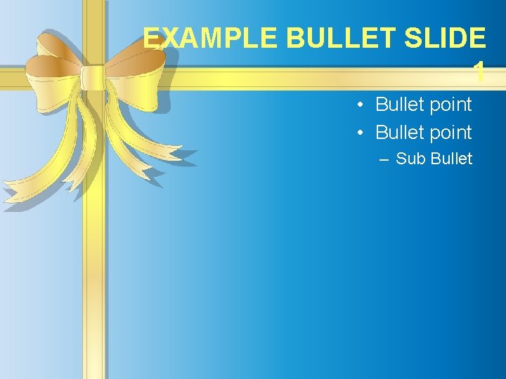EXAMPLE BULLET SLIDE 1 • Bullet point – Sub Bullet 