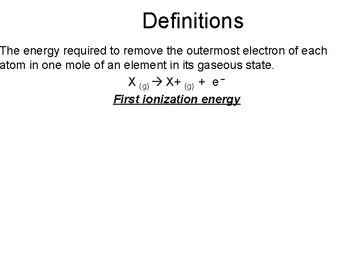 Definitions The energy required to remove the outermost electron of each atom in one