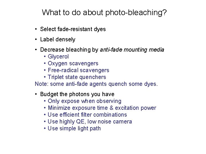 What to do about photo-bleaching? • Select fade-resistant dyes • Label densely • Decrease
