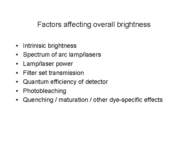 Factors affecting overall brightness • • Intrinisic brightness Spectrum of arc lamp/lasers Lamp/laser power