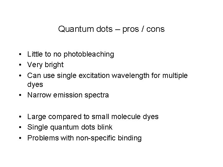 Quantum dots – pros / cons • Little to no photobleaching • Very bright