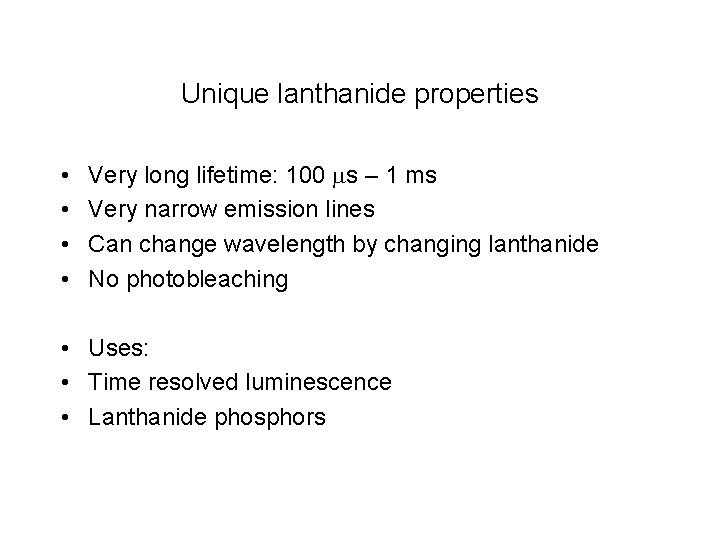 Unique lanthanide properties • • Very long lifetime: 100 ms – 1 ms Very
