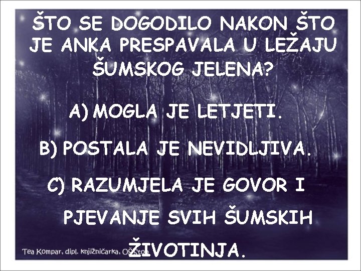 ŠTO SE DOGODILO NAKON ŠTO JE ANKA PRESPAVALA U LEŽAJU ŠUMSKOG JELENA? A) MOGLA