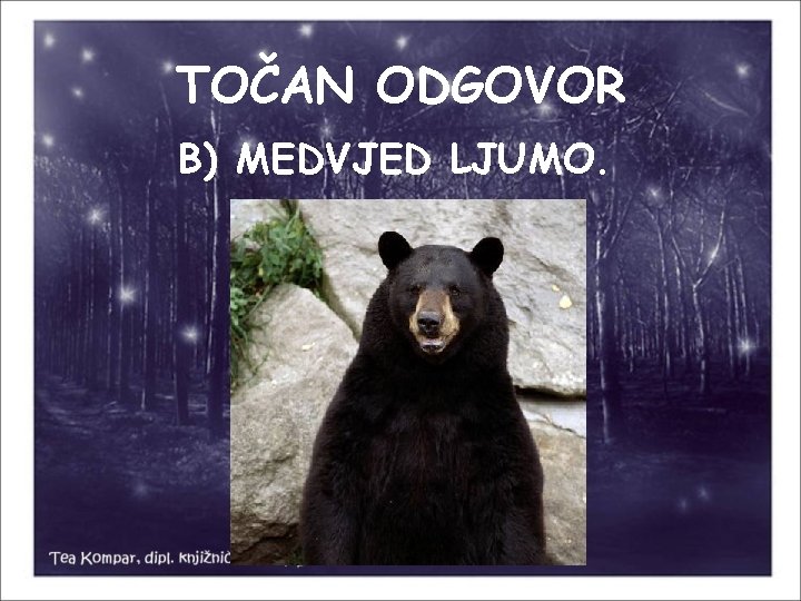 TOČAN ODGOVOR B) MEDVJED LJUMO. 