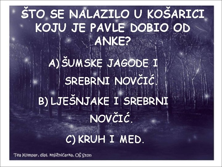 ŠTO SE NALAZILO U KOŠARICI KOJU JE PAVLE DOBIO OD ANKE? A) ŠUMSKE JAGODE