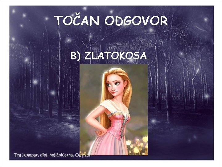 TOČAN ODGOVOR B) ZLATOKOSA. 