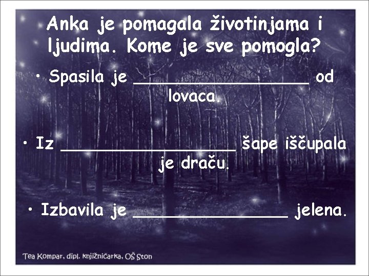 Anka je pomagala životinjama i ljudima. Kome je sve pomogla? • Spasila je _________