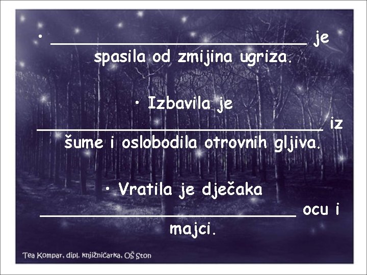  • _____________ je spasila od zmijina ugriza. • Izbavila je ______________ iz šume