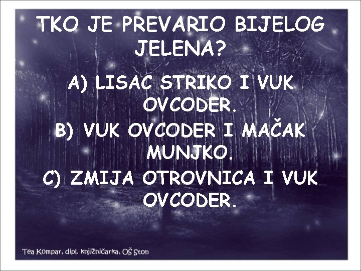 TKO JE PREVARIO BIJELOG JELENA? A) LISAC STRIKO I VUK OVCODER. B) VUK OVCODER