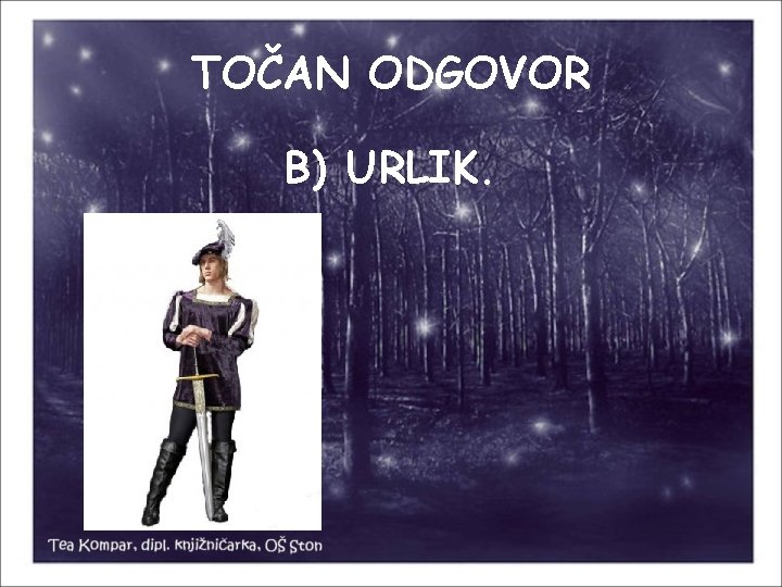 TOČAN ODGOVOR B) URLIK. 