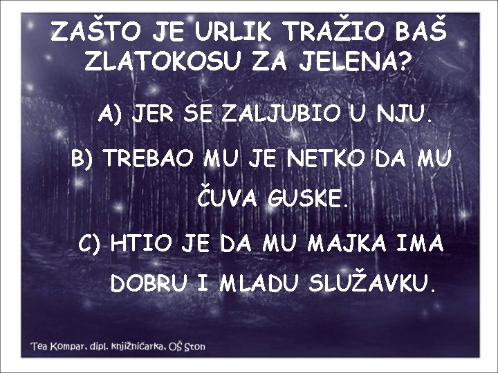 ZAŠTO JE URLIK TRAŽIO BAŠ ZLATOKOSU ZA JELENA? A) JER SE ZALJUBIO U NJU.