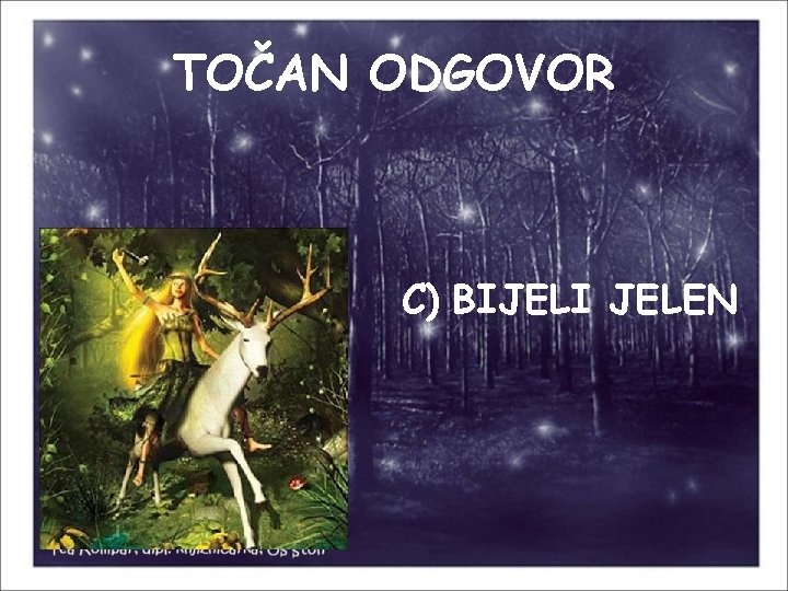 TOČAN ODGOVOR C) BIJELI JELEN 