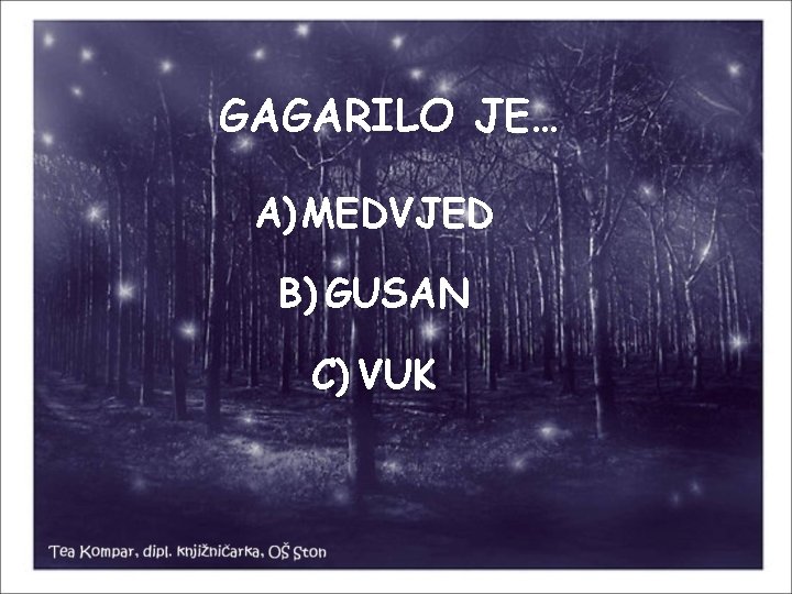 GAGARILO JE… A) MEDVJED B) GUSAN C) VUK 