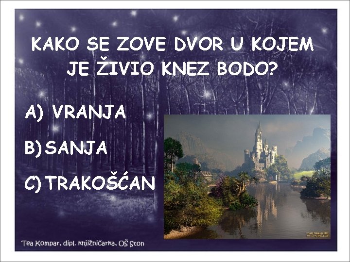 KAKO SE ZOVE DVOR U KOJEM JE ŽIVIO KNEZ BODO? A) VRANJA B) SANJA