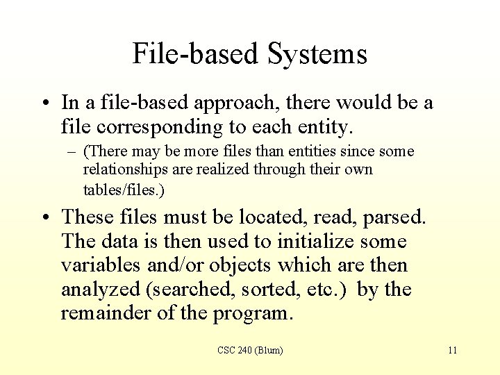 File-based Systems • In a file-based approach, there would be a file corresponding to