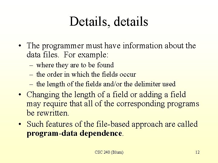 Details, details • The programmer must have information about the data files. For example: