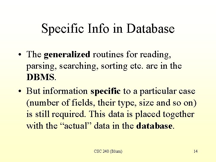 Specific Info in Database • The generalized routines for reading, parsing, searching, sorting etc.