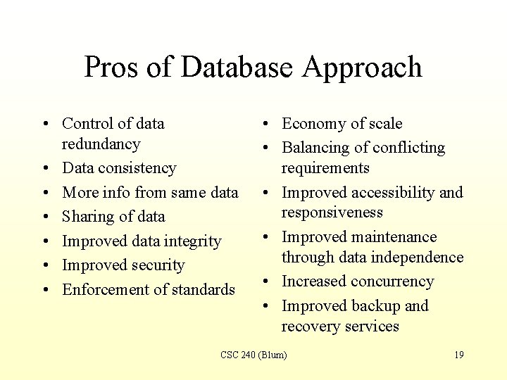 Pros of Database Approach • Control of data redundancy • Data consistency • More