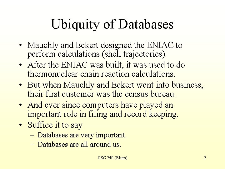Ubiquity of Databases • Mauchly and Eckert designed the ENIAC to perform calculations (shell