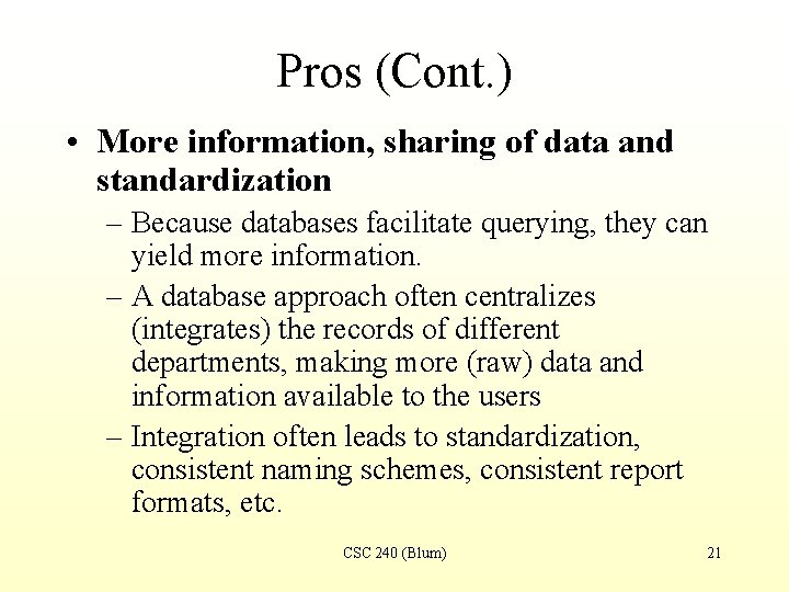 Pros (Cont. ) • More information, sharing of data and standardization – Because databases