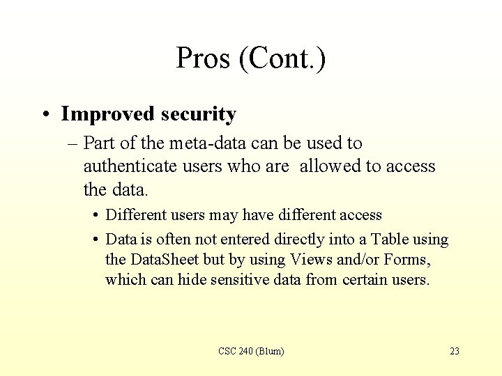 Pros (Cont. ) • Improved security – Part of the meta-data can be used
