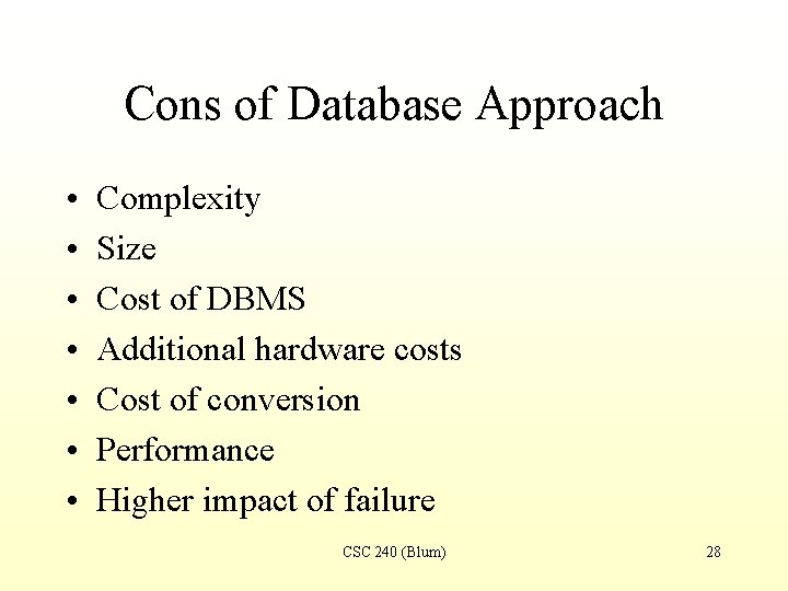 Cons of Database Approach • • Complexity Size Cost of DBMS Additional hardware costs