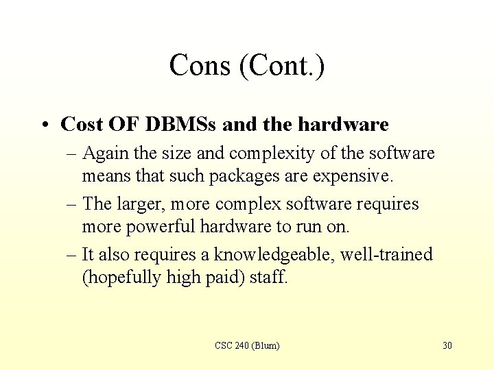 Cons (Cont. ) • Cost OF DBMSs and the hardware – Again the size