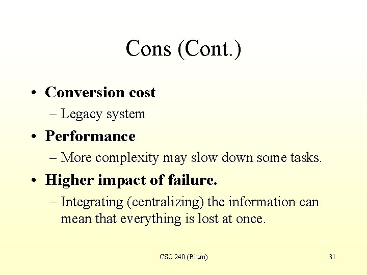 Cons (Cont. ) • Conversion cost – Legacy system • Performance – More complexity