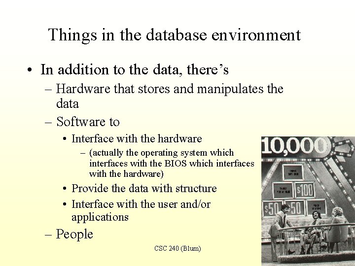 Things in the database environment • In addition to the data, there’s – Hardware