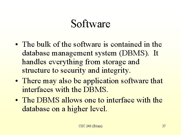 Software • The bulk of the software is contained in the database management system