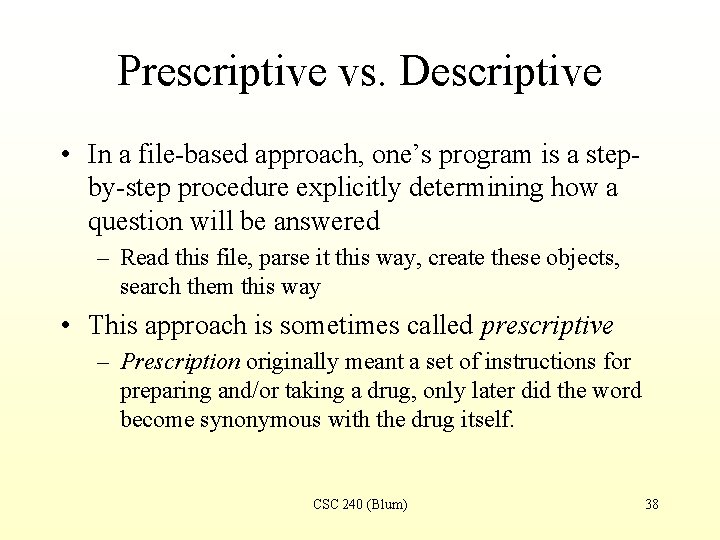 Prescriptive vs. Descriptive • In a file-based approach, one’s program is a stepby-step procedure