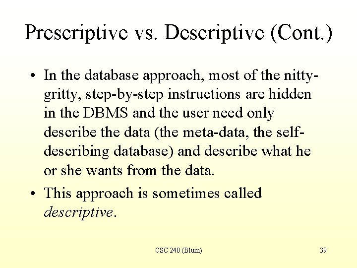 Prescriptive vs. Descriptive (Cont. ) • In the database approach, most of the nittygritty,