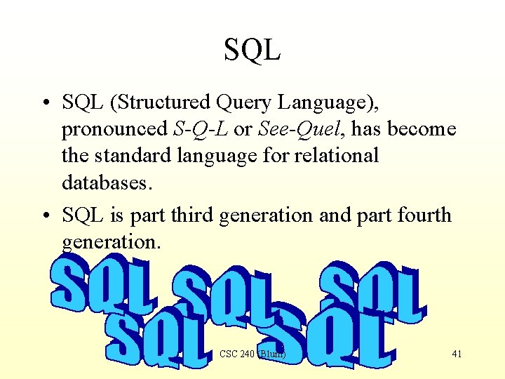 SQL • SQL (Structured Query Language), pronounced S-Q-L or See-Quel, has become the standard