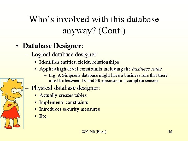 Who’s involved with this database anyway? (Cont. ) • Database Designer: – Logical database