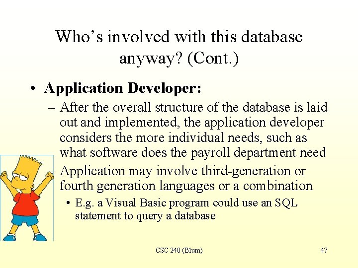 Who’s involved with this database anyway? (Cont. ) • Application Developer: – After the