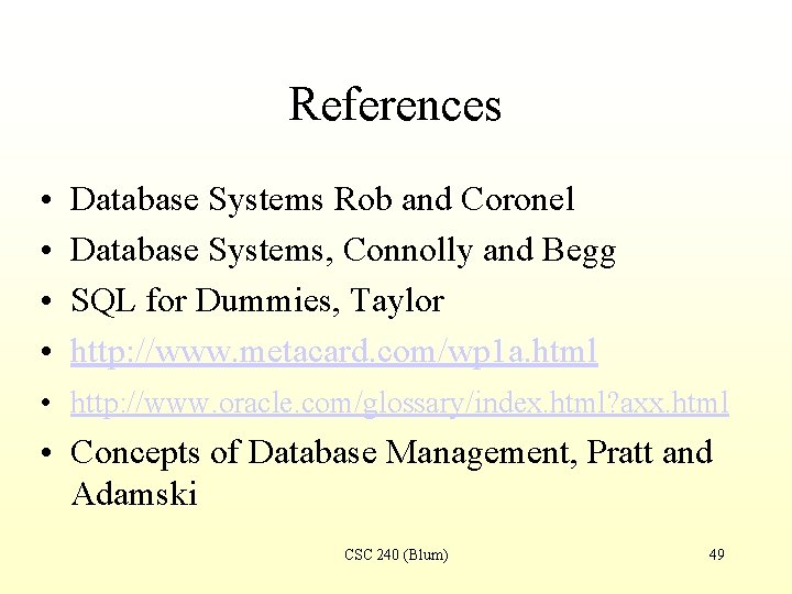 References • • Database Systems Rob and Coronel Database Systems, Connolly and Begg SQL