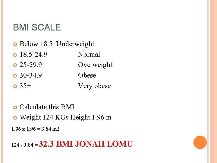 BMI SCALE Below 18. 5 Underweight 18. 5 -24. 9 Normal 25 -29. 9