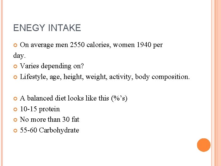 ENEGY INTAKE On average men 2550 calories, women 1940 per day. Varies depending on?