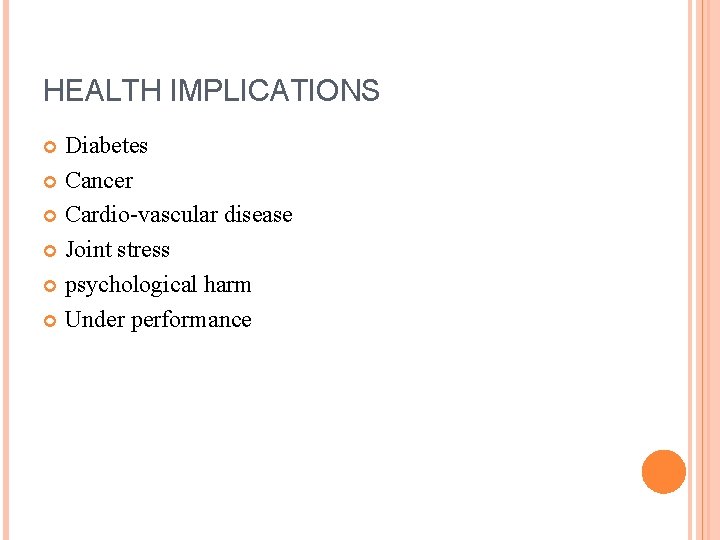 HEALTH IMPLICATIONS Diabetes Cancer Cardio-vascular disease Joint stress psychological harm Under performance 