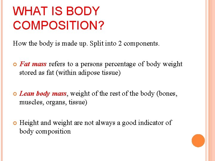 WHAT IS BODY COMPOSITION? How the body is made up. Split into 2 components.