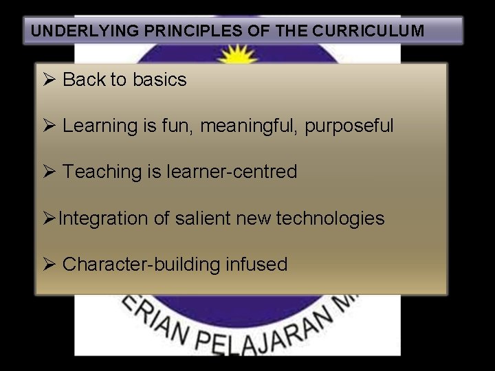 UNDERLYING PRINCIPLES OF THE CURRICULUM Ø Back to basics Ø Learning is fun, meaningful,