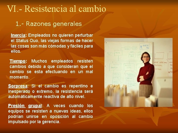 VI. - Resistencia al cambio 1. - Razones generales Inercia: Empleados no quieren perturbar