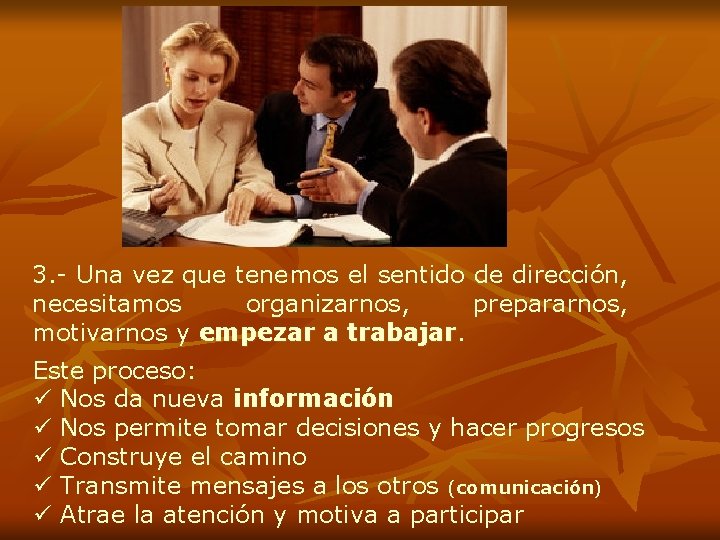 3. - Una vez que tenemos el sentido de dirección, necesitamos organizarnos, prepararnos, motivarnos