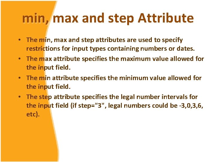 min, max and step Attribute • The min, max and step attributes are used min, max and step Attribute • The min, max and step attributes are used