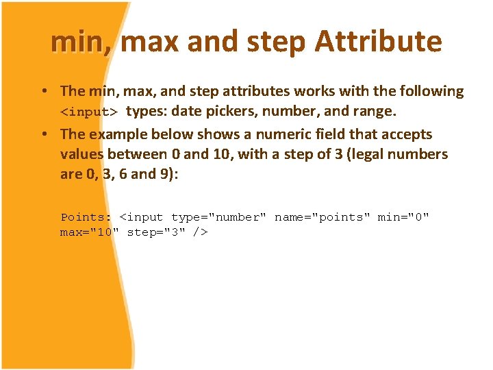 min, max and step Attribute • The min, max, and step attributes works with min, max and step Attribute • The min, max, and step attributes works with