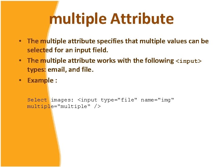 multiple Attribute • The multiple attribute specifies that multiple values can be selected for multiple Attribute • The multiple attribute specifies that multiple values can be selected for