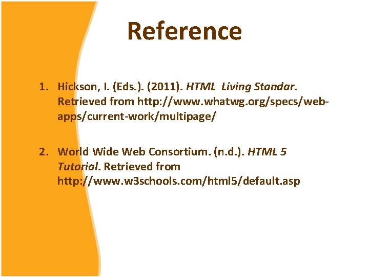Reference 1. Hickson, I. (Eds. ). (2011). HTML Living Standar. Retrieved from http: //www. Reference 1. Hickson, I. (Eds. ). (2011). HTML Living Standar. Retrieved from http: //www.