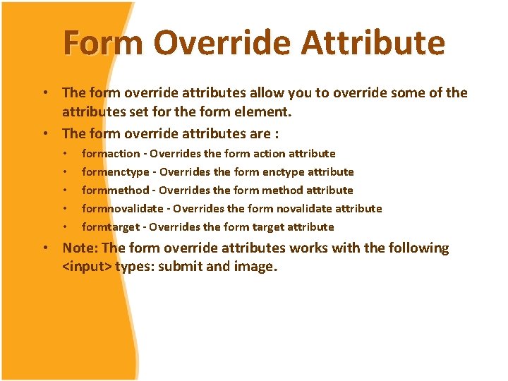 Form Override Attribute • The form override attributes allow you to override some of Form Override Attribute • The form override attributes allow you to override some of