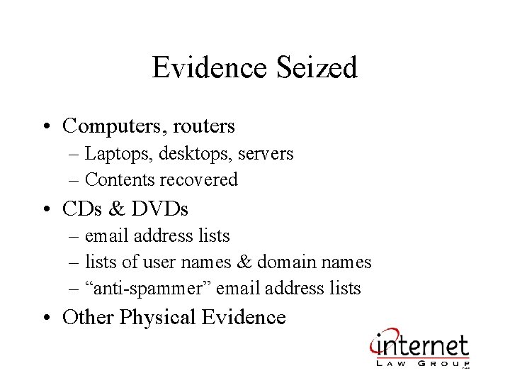 Evidence Seized • Computers, routers – Laptops, desktops, servers – Contents recovered • CDs